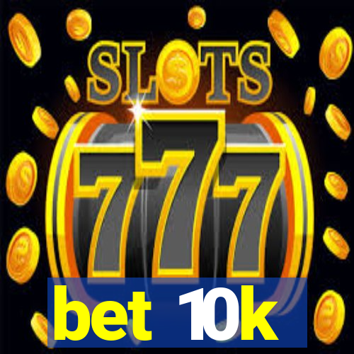 bet 10k